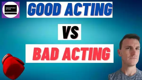 Good Acting vs Bad Acting
